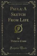 Ebook Paula: A Sketch From Life di Victoria Cross edito da Forgotten Books
