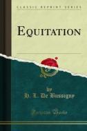 Ebook Equitation di H. L. De Bussigny edito da Forgotten Books