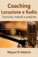 Ebook Coaching Locuzione E Radio di Miguel D'Addario edito da Babelcube Inc.