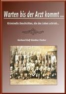 Ebook Warten bis der Artz kommt... di Gerhard Rolf Günther Fischer edito da Books on Demand