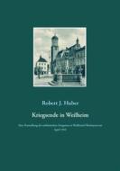 Ebook Kriegsende in Weilheim di Robert J. Huber edito da Books on Demand