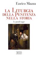 Ebook La Liturgia della penitenza nella storia di Enrico Mazza edito da EDB - Edizioni Dehoniane Bologna