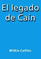 Ebook El legado de Cain di Wilkie Collins edito da Wilkie Collins