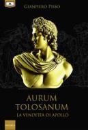 Ebook Aurum Tolosanum - La vendetta di Apollo di Gianpiero Pisso edito da Le Mezzelane Casa Editrice