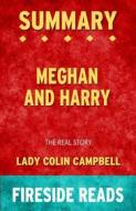 Ebook Meghan and Harry: The Real Story by Lady Colin Campbell: Summary by Fireside Reads di Fireside Reads edito da Fireside