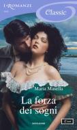 Ebook La forza dei sogni (I Romanzi Classic) di Masella Maria edito da Mondadori
