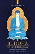 Ebook Buddha: La luce dell'Asia di Edwin Arnold edito da Edizioni Il Punto d'incontro