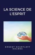 Ebook La science de l&apos;esprit (traduit) di ERNEST SHURTLEFF HOLMES edito da Anna Ruggieri