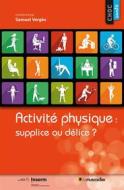 Ebook Activité physique : supplice ou délice ? di Samuel Vergès edito da Le Muscadier