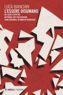 Ebook L’essere disumano di Luca Bianchin edito da Mimesis Edizioni
