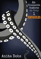 Ebook As Cinquenta Sombras De Grey 1 - Tentáculos di Anita Dobs edito da Bloomingdale Books