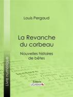 Ebook La Revanche du corbeau di Louis Pergaud, Ligaran edito da Ligaran