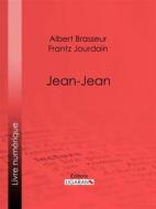 Ebook Jean-Jean di Ligaran, Albert Brasseur, Frantz Jourdain edito da Ligaran