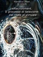 Ebook eRecruitment. Il processo di selezione: dal reale al virtuale di Francesca Lazzari (a Cura Di) edito da Francesca Lazzari (a Cura Di)