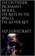 Ebook The Outsider, Pickman’s Model, The Rats in the Walls, The Silver Key di H. P. Lovecraft edito da H. P. Lovecraft