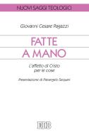 Ebook Fatte a mano di Giovanni Cesare Pagazzi edito da EDB - Edizioni Dehoniane Bologna