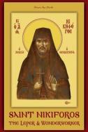 Ebook Saint Nikiforos the Leper and Wonderworker di Simon the Monk edito da Simon the Monk