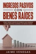 Ebook Ingresos Pasivos con Bienes Raíces di Jaime Venegas edito da Jaime Venegas