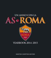 Ebook Un anno con la AS Roma – Yearbook 2014–2015 di AA. VV. edito da Newton Compton Editori