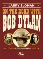 Ebook On the road with Bob Dylan. Storia del Rolling Thunder Revue (1975) di Sloman Larry edito da minimum fax