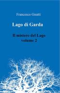 Ebook Il lago di Garda. Il mistero del lago - Volume 2 di Francesco Gnutti edito da Youcanprint