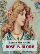 Ebook Rose in Bloom di Louisa May Alcott edito da E-BOOKARAMA