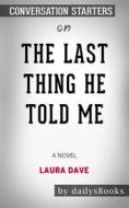 Ebook The Last Thing He Told Me: A Novel by Laura Dave: Conversation Starters di dailyBooks edito da Daily Books