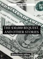 Ebook The $30,000 Bequest and Other Stories di Mark Twain edito da Greenbooks Editore