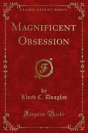Ebook Magnificent Obsession di Lloyd C. Douglas edito da Forgotten Books