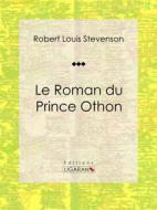 Ebook Le Roman du Prince Othon di Ligaran, Robert Louis Stevenson edito da Ligaran