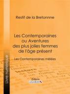 Ebook Les Contemporaines ou Aventures des plus jolies femmes de l&apos;âge présent di Ligaran, Restif de La Bretonne edito da Ligaran