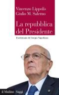 Ebook La repubblica del Presidente di Vincenzo Lippolis, Giulio M. Salerno edito da Società editrice il Mulino, Spa