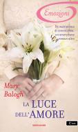 Ebook La luce dell'amore (I Romanzi Oro) di Balogh Mary edito da Mondadori