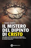 Ebook Il mistero del dipinto di Cristo di Craig Smith edito da Newton Compton Editori
