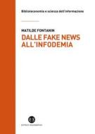 Ebook Dalle fake news all'infodemia di Matilde Fontanin edito da Editrice Bibliografica