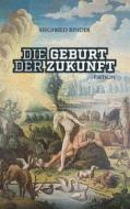 Ebook Die Geburt der Zukunft di Siegfried Binder edito da Books on Demand
