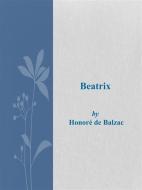 Ebook Beatrix di Honoré de Balzac edito da Honoré de Balzac
