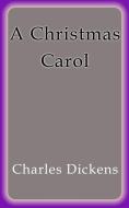 Ebook A Christmas Carol di Charles Dickens edito da Charles Dickens