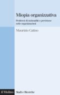 Ebook Miopia organizzativa di Maurizio Catino edito da Società editrice il Mulino, Spa