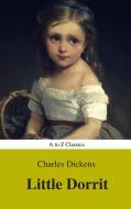 Ebook Little Dorrit ( With Preface) (A to Z Classics) di Charles Dickens, AtoZ Classics edito da A to Z Classics