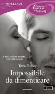 Ebook Impossibile da dimenticare (I Romanzi Extra Passion) di Bailey Tessa edito da Mondadori