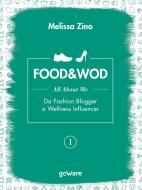 Ebook FOOD&WOD 1 – All about me – Da Fashion Blogger a Wellness Influencer di Melissa Zino edito da goWare