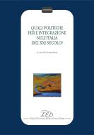 Ebook Quali politiche per l’integrazione nell'Italia del XXI secolo? di AA. VV. edito da LED Edizioni Universitarie