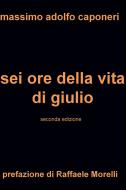 Ebook sei ore della vita di giulio di caponeri massimo adolfo edito da ilmiolibro self publishing