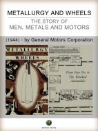 Ebook METALLURGY AND WHEELS - The Story of Men, Metals and Motors di General Motors Corporation edito da Edizioni Savine