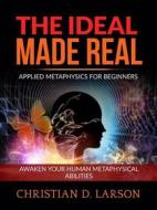 Ebook The Ideal made Real (Unabridged edition) di Christian D. Larson edito da Stargatebook