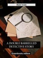 Ebook A Double Barrelled Detective Story di Mark Twain edito da Greenbooks Editore