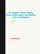 Ebook The Complete Works, Novels, Plays, Stories, Ideas, and Writings of Max Dauthendey di Dauthendey Max edito da ICTS