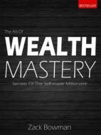 Ebook The Art Of Wealth Mastery di Zack Bowman edito da Bespoke Books
