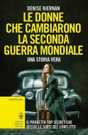 Ebook Le donne che cambiarono la seconda guerra mondiale di Denise Kiernan edito da Newton Compton Editori